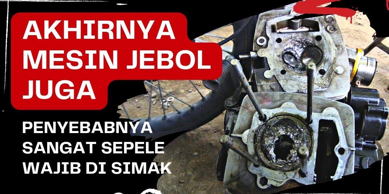 Mesin Jebol? Kenali Tanda Dan Penyebab Kerusakan Motor Serius