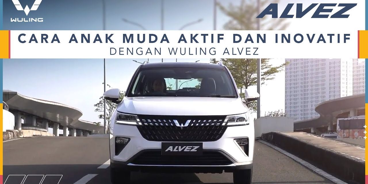 Daya Tarik Wuling New Alvez Yang Cocok Untuk Mobilitas Harian
