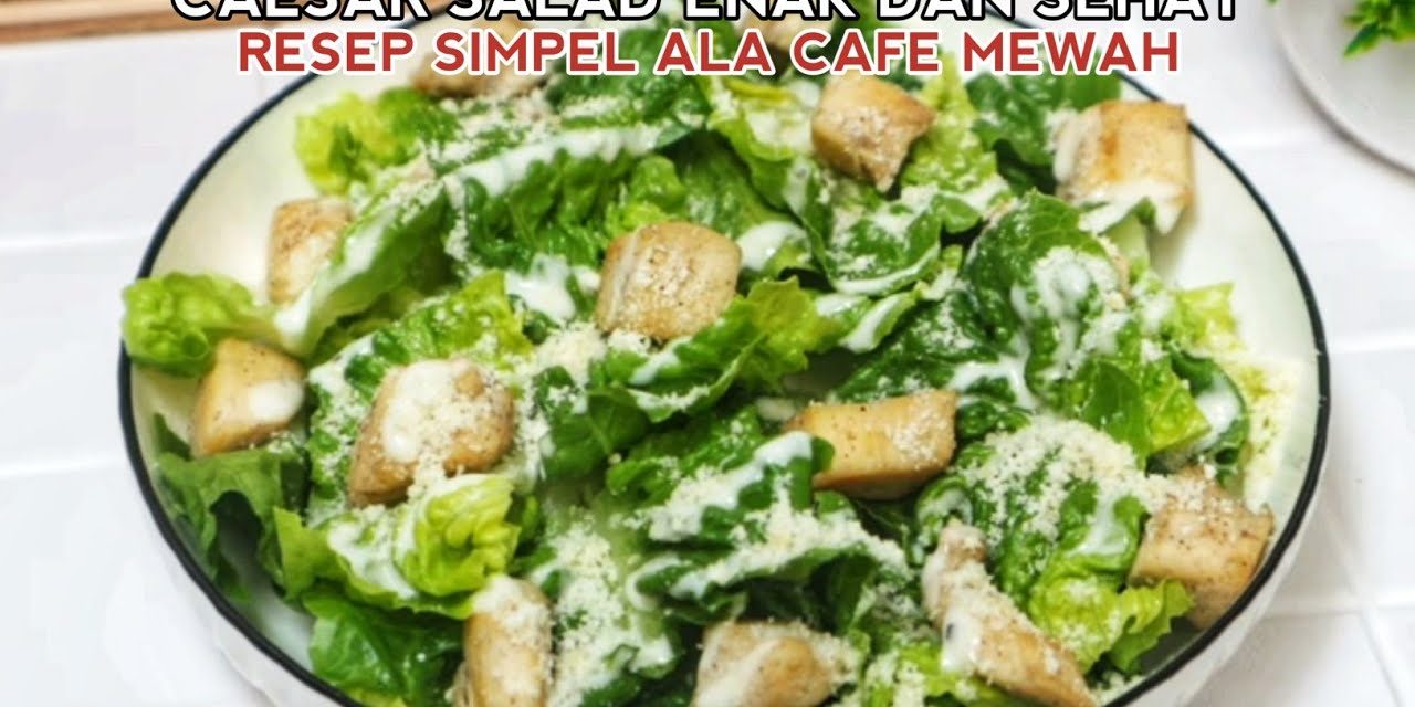 Salad Caesar Ala Italia Terkenal Karena Kelezatannya Yang Gurih
