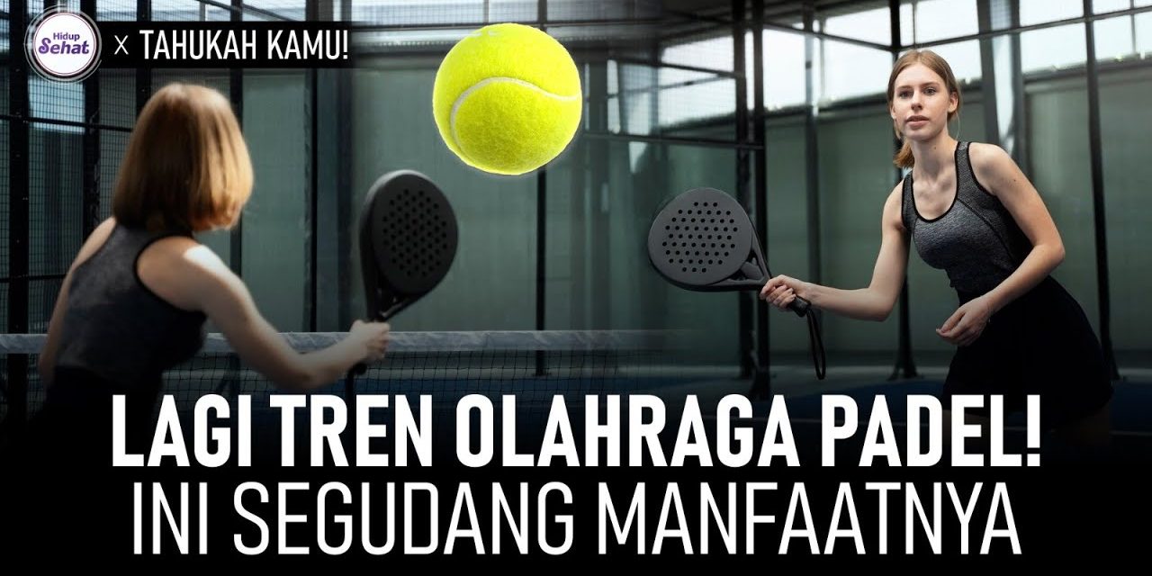 Main Padel Yuk! Trend Olahraga Baru Yang Makin Populer Loh!