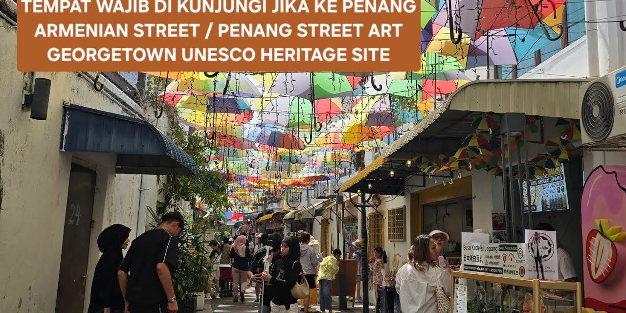 Armenian Street, Ikon Heritage dan Seni Jalanan di George Town
